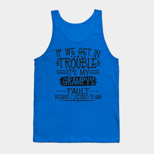 If We Get In Trouble It's Grampy's Fault T-Shirt Tank Top by Imp's Dog House